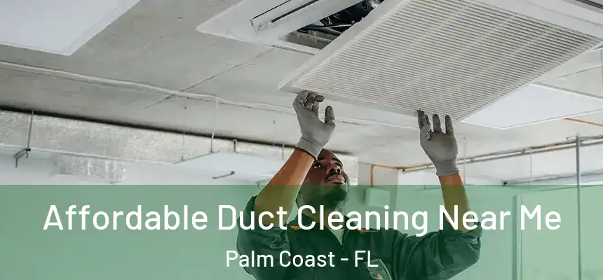 Affordable Duct Cleaning Near Me Palm Coast - FL