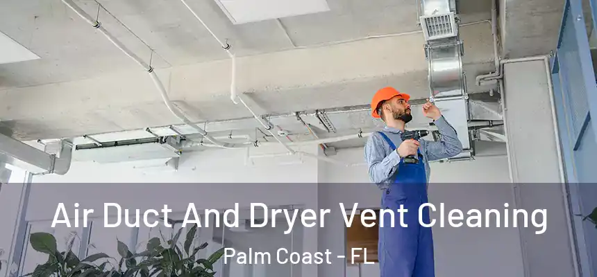 Air Duct And Dryer Vent Cleaning Palm Coast - FL