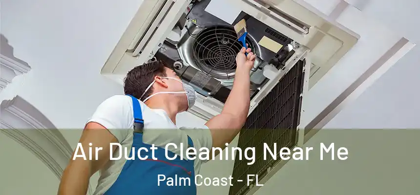 Air Duct Cleaning Near Me Palm Coast - FL