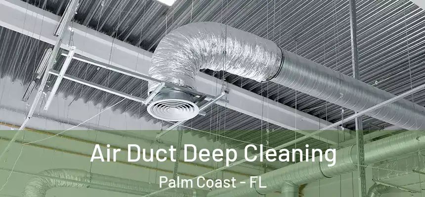 Air Duct Deep Cleaning Palm Coast - FL