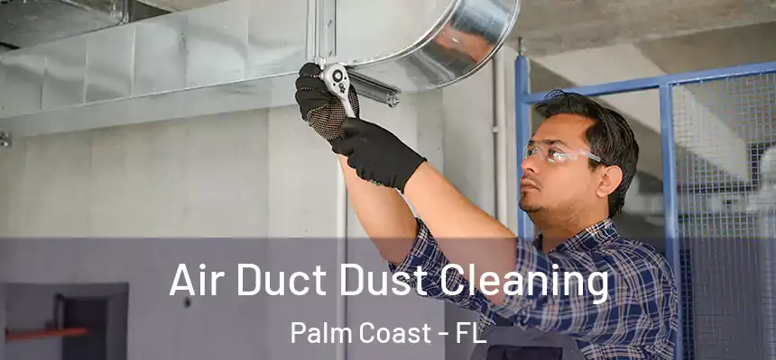 Air Duct Dust Cleaning Palm Coast - FL