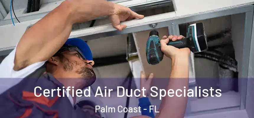 Certified Air Duct Specialists Palm Coast - FL