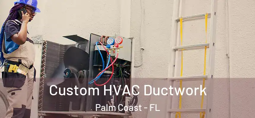 Custom HVAC Ductwork Palm Coast - FL