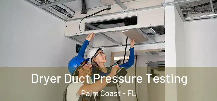 Dryer Duct Pressure Testing Palm Coast - FL