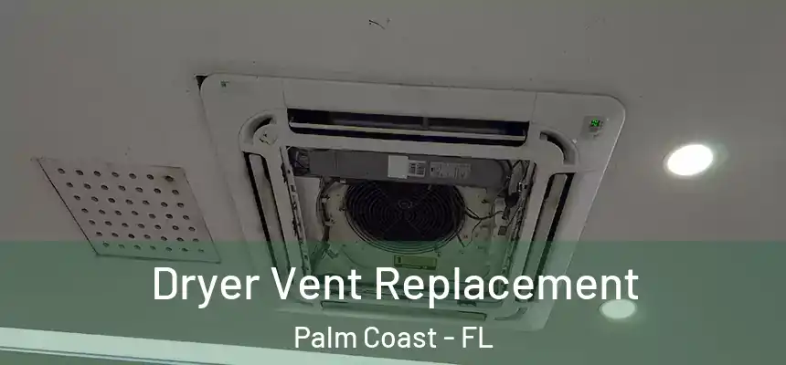 Dryer Vent Replacement Palm Coast - FL