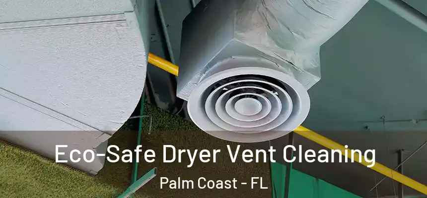 Eco-Safe Dryer Vent Cleaning Palm Coast - FL