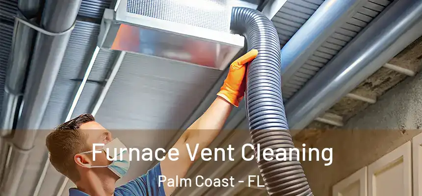 Furnace Vent Cleaning Palm Coast - FL