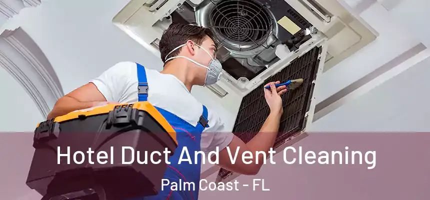 Hotel Duct And Vent Cleaning Palm Coast - FL