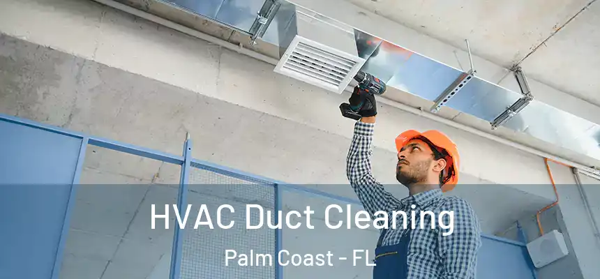 HVAC Duct Cleaning Palm Coast - FL
