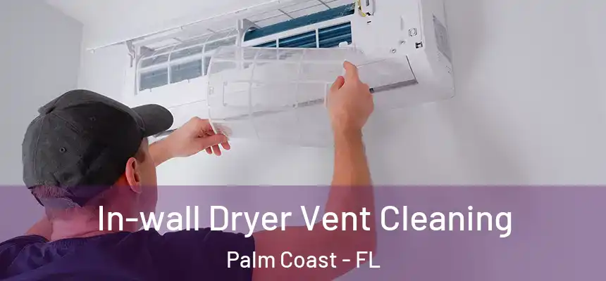 In-wall Dryer Vent Cleaning Palm Coast - FL