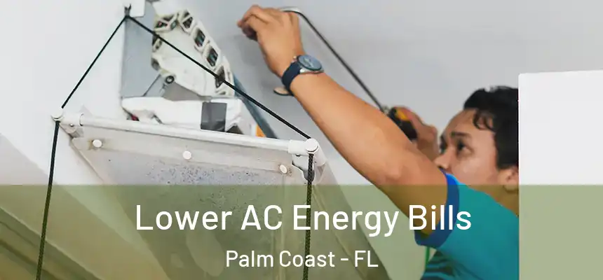 Lower AC Energy Bills Palm Coast - FL
