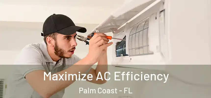 Maximize AC Efficiency Palm Coast - FL