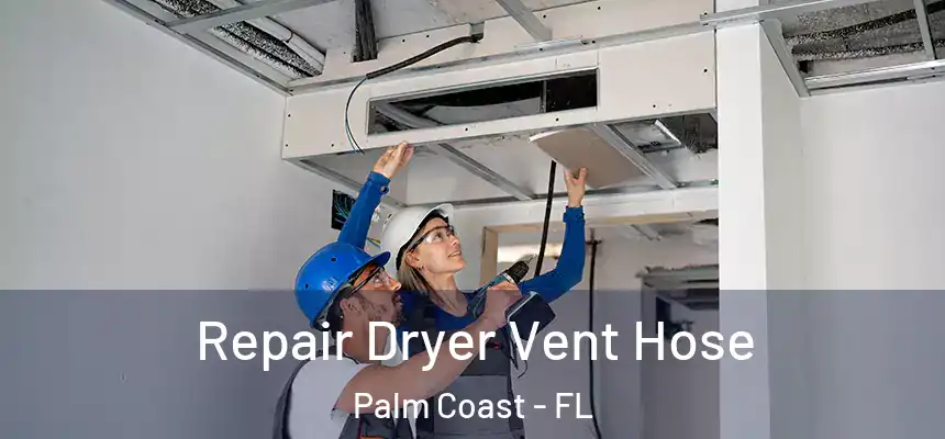 Repair Dryer Vent Hose Palm Coast - FL