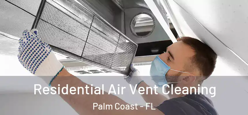 Residential Air Vent Cleaning Palm Coast - FL