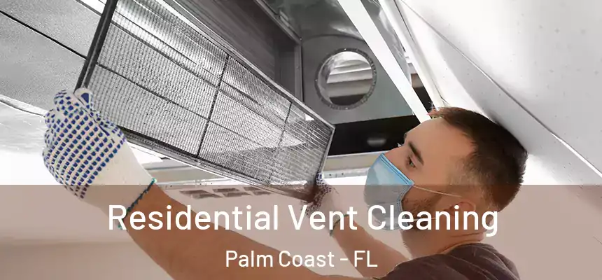 Residential Vent Cleaning Palm Coast - FL