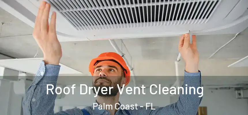 Roof Dryer Vent Cleaning Palm Coast - FL