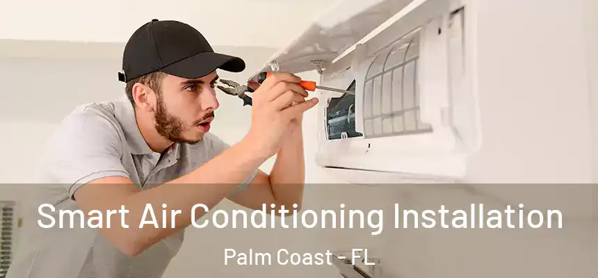 Smart Air Conditioning Installation Palm Coast - FL