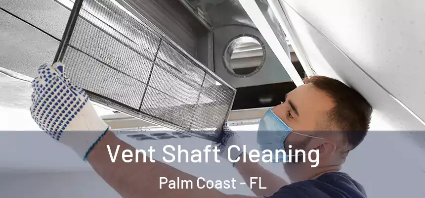 Vent Shaft Cleaning Palm Coast - FL