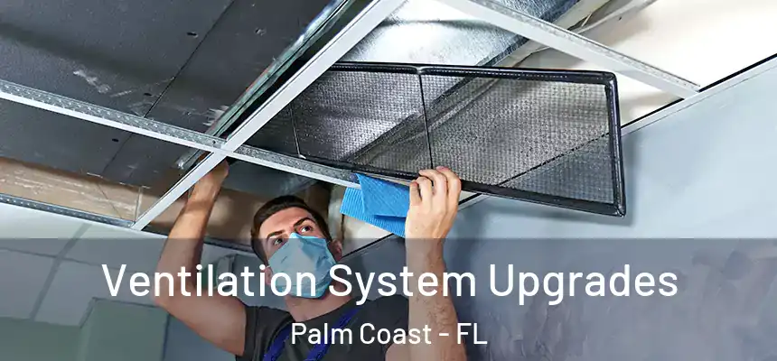 Ventilation System Upgrades Palm Coast - FL