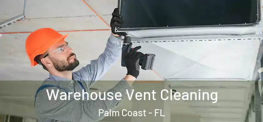 Warehouse Vent Cleaning Palm Coast - FL